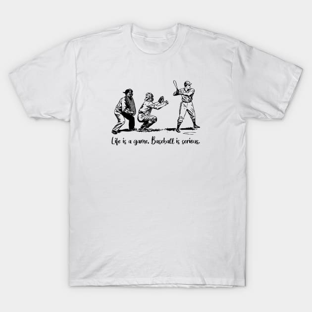 Life is a game, baseball is serious T-Shirt by Rancap
